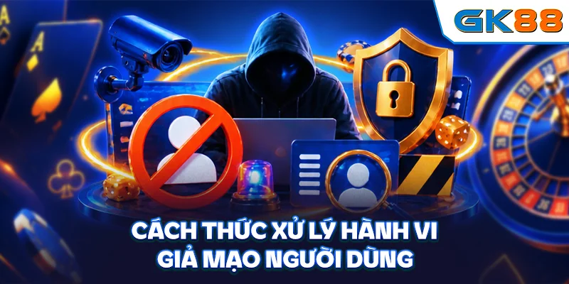 Cách thức xử lý hành vi giả mạo người dùng