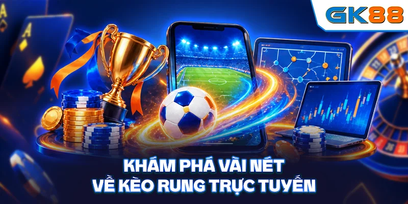 Khám phá vài nét về kèo rung trực tuyến