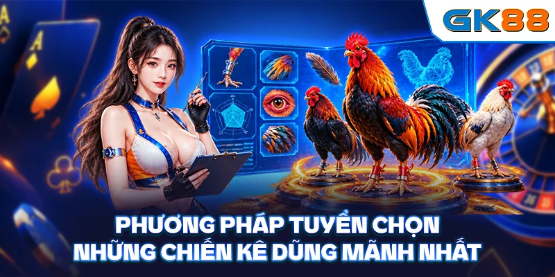 Phương pháp tuyển chọn những chiến kê dũng mãnh nhất