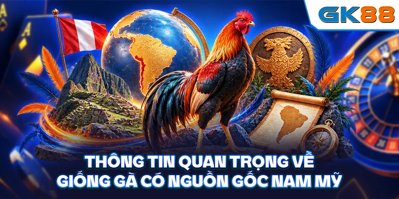 Thông tin quan trọng về giống gà có nguồn gốc Nam Mỹ